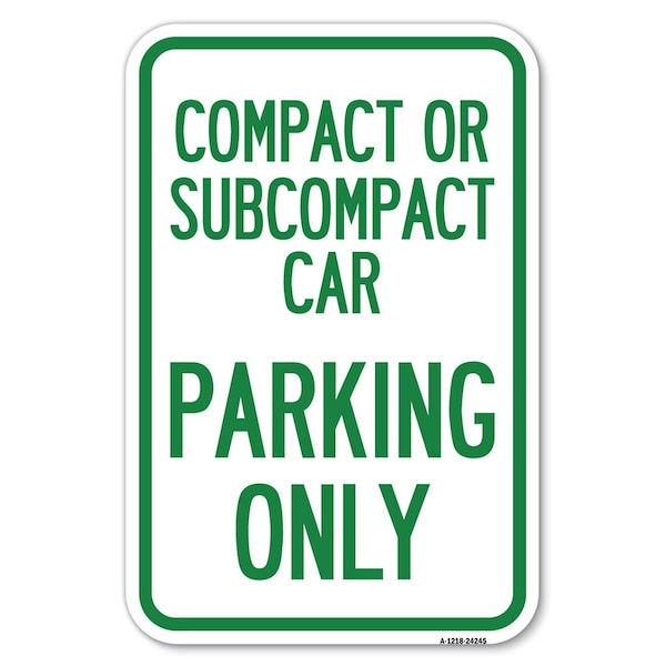Signmission Compact or Subcompact Car Parking Only Heavy-Gauge Aluminum Sign, 12" x 18", A-1218-24245 A-1218-24245 - main